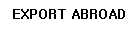 EXPORT ABROAD