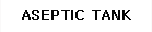 ASEPTIC TANK