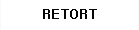 RETORT