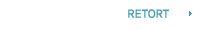 RETORT